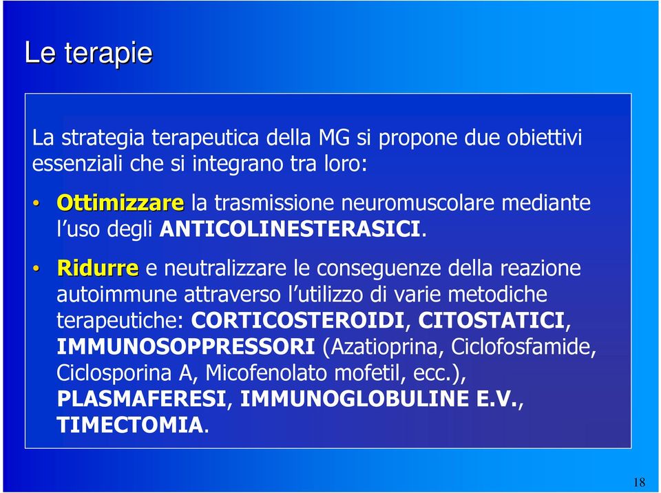 Ridurre e neutralizzare le conseguenze della reazione autoimmune attraverso l utilizzo di varie metodiche terapeutiche: