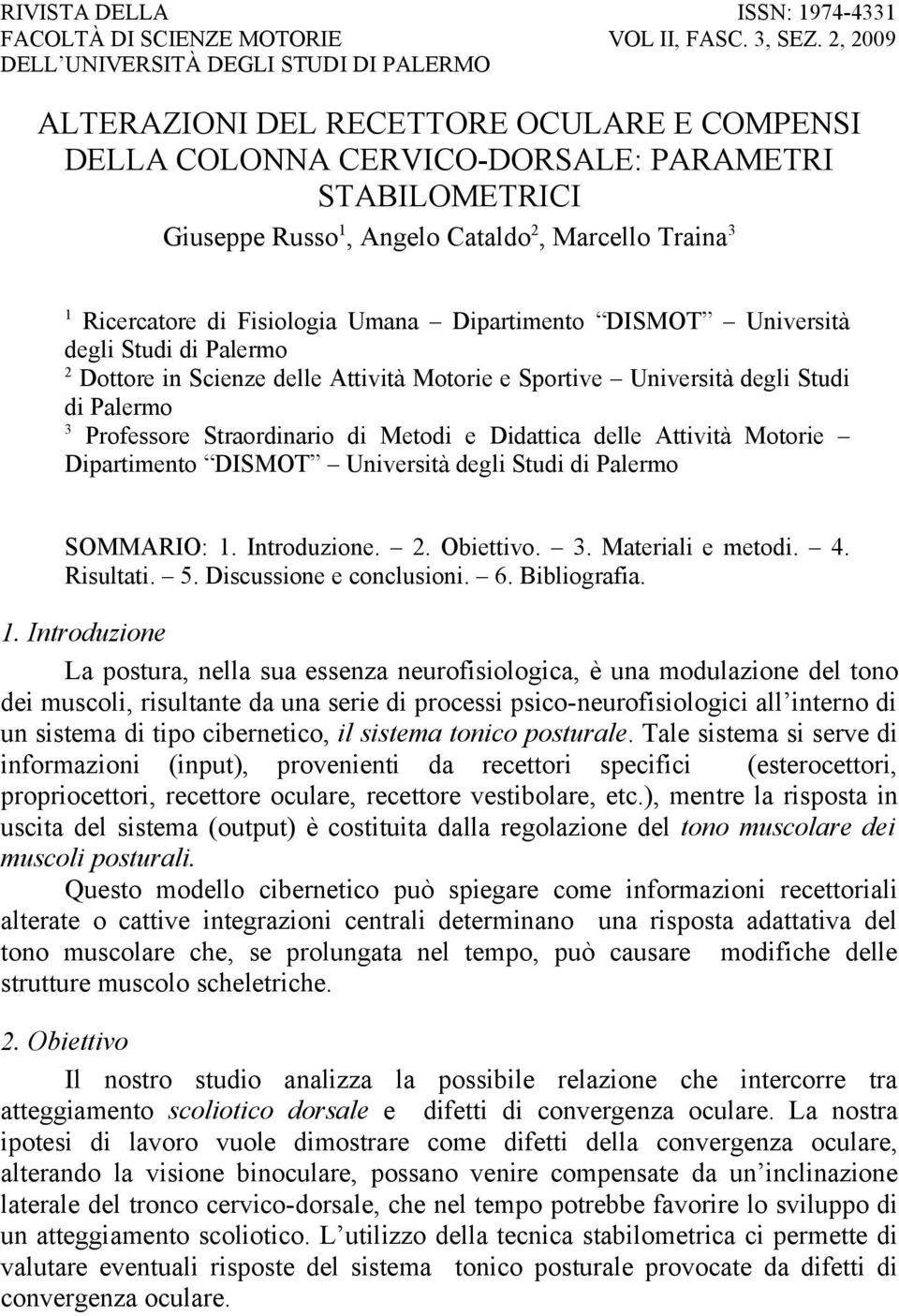 1 Ricercatore di Fisiologia Umana Dipartimento DISMOT Università degli Studi di Palermo 2 Dottore in Scienze delle Attività Motorie e Sportive Università degli Studi di Palermo 3 Professore