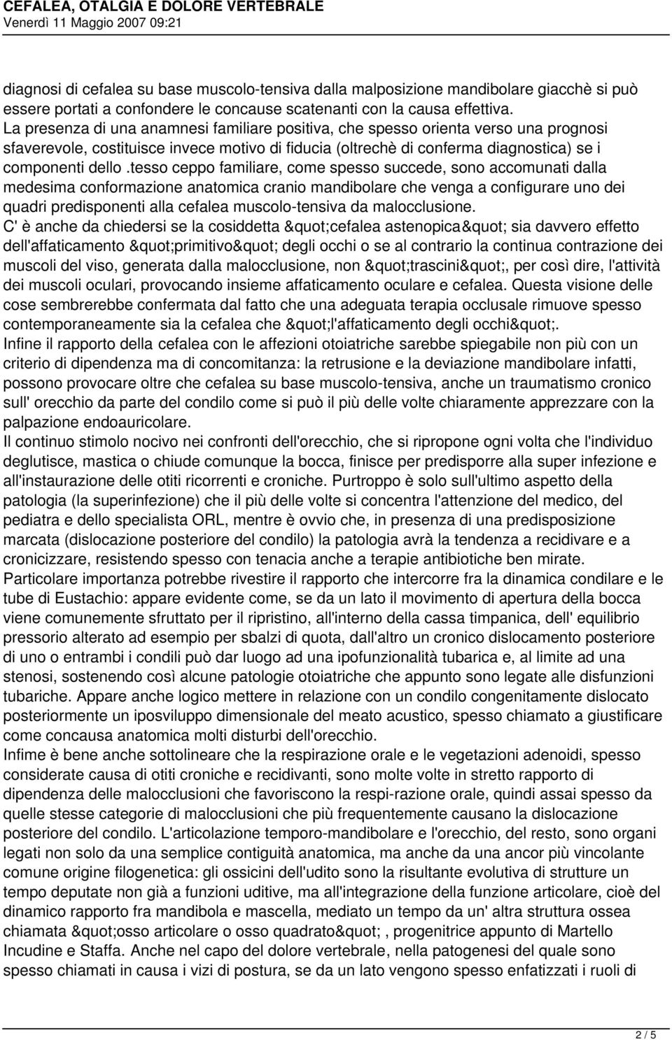 tesso ceppo familiare, come spesso succede, sono accomunati dalla medesima conformazione anatomica cranio mandibolare che venga a configurare uno dei quadri predisponenti alla cefalea muscolo-tensiva