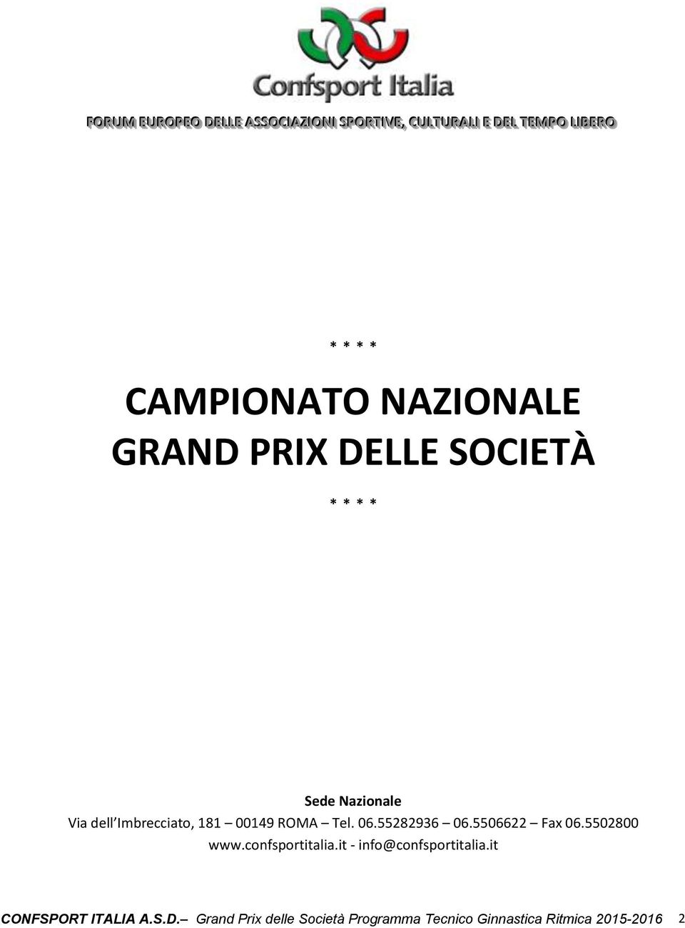 dell Imbrecciato, 181 00149 ROMA Tel. 06.55282936 06.5506622 Fax 06.5502800 www.confsportitalia.