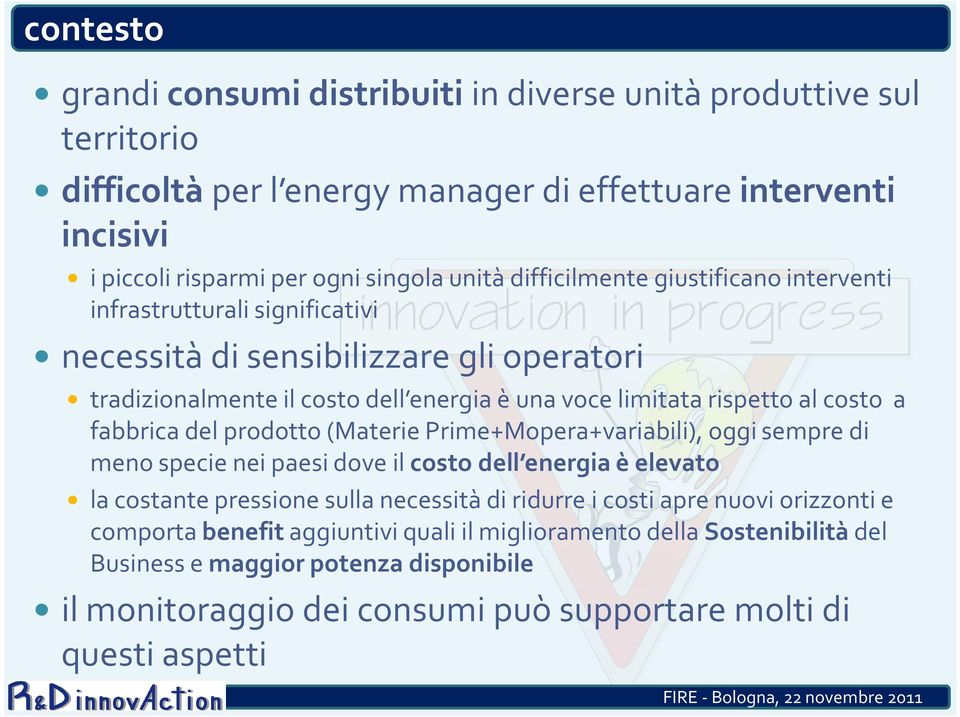 fabbrica del prodotto (Materie Prime+Mopera+variabili), oggi sempre di meno specie nei paesi dove il costo dell energia è elevato la costante pressione sulla necessità di ridurre i costi