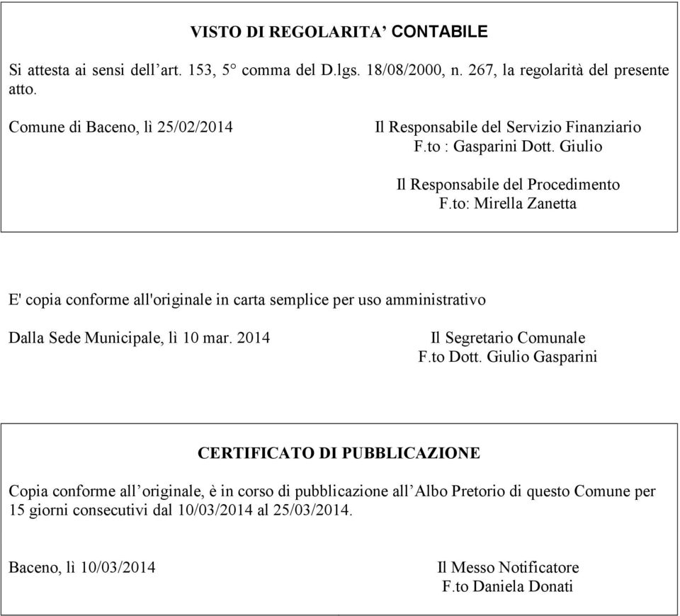 to: Mirella Zanetta E' copia conforme all'originale in carta semplice per uso amministrativo Dalla Sede Municipale, lì 10 mar. 2014 Il Segretario Comunale F.to Dott.