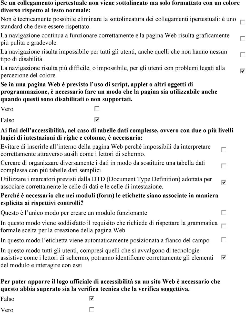 La navigazione risulta impossibile per tutti gli utenti, anche quelli che non hanno nessun tipo di disabilità.