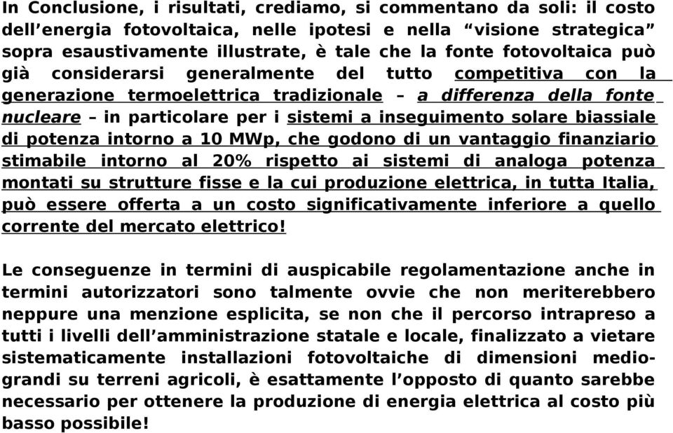 MWp, che gdn di un vantaggi finanziari stimabile intrn al 20% rispett ai sistemi di analga ptenza mntati su strutture fisse e la cui prduzine elettrica, in tutta Italia, può essere fferta a un cst