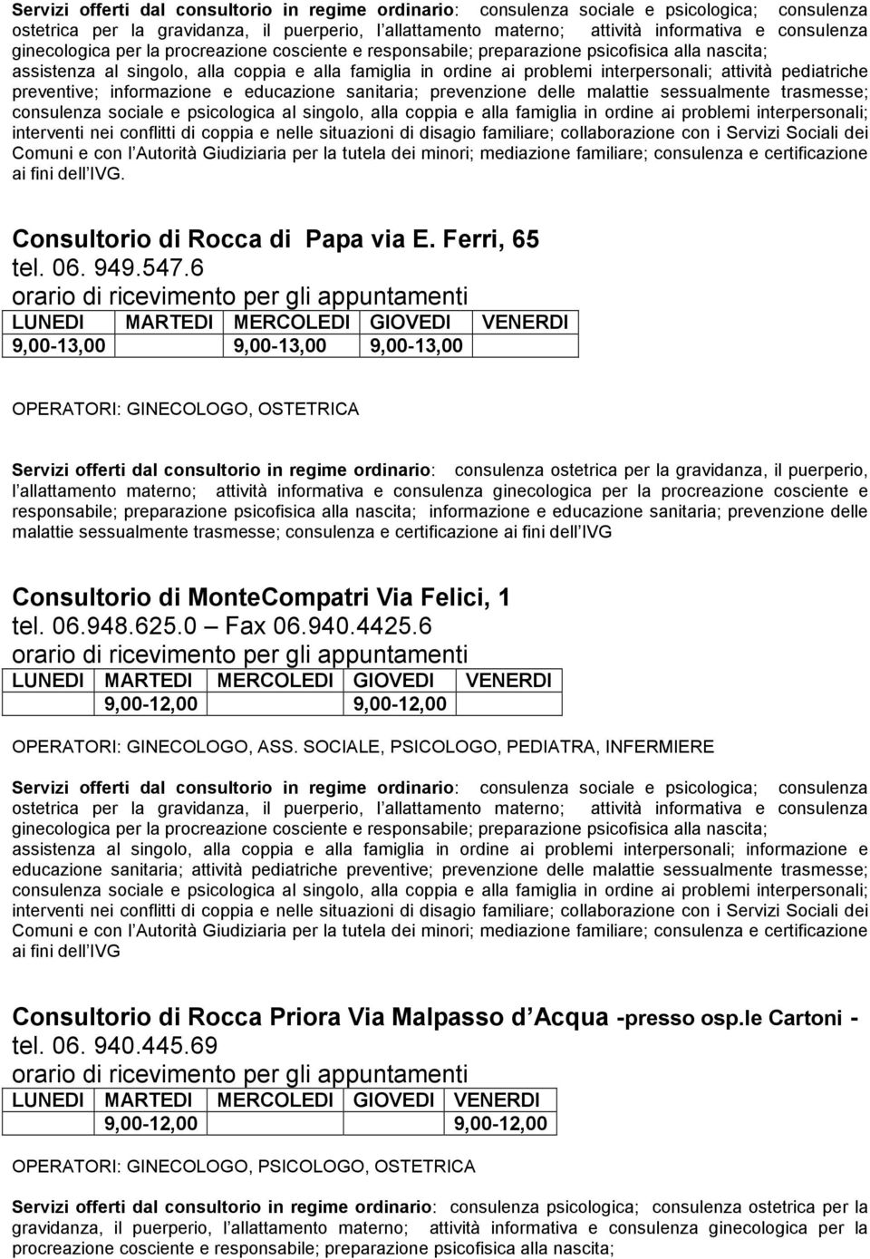 collaborazione con i Servizi Sociali dei Comuni e con l Autorità Giudiziaria per la tutela dei minori; mediazione familiare; consulenza e certificazione ai fini dell IVG.