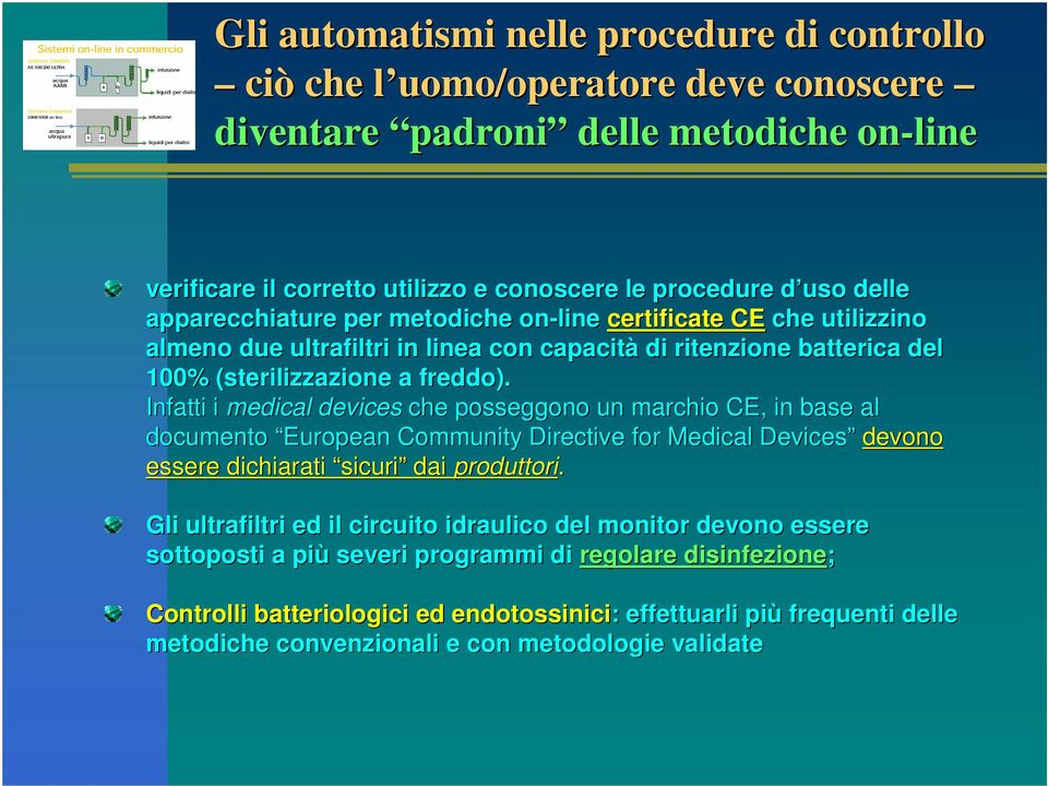 Infatti i medical devices che posseggono un marchio CE, in base al documento European Community Directive for Medical Devices devono essere dichiarati sicuri dai produttori.