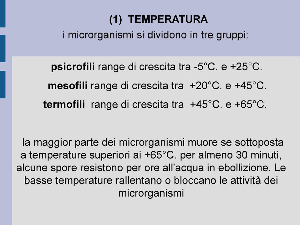 la maggior parte dei microrganismi muore se sottoposta a temperature superiori ai +65 C.