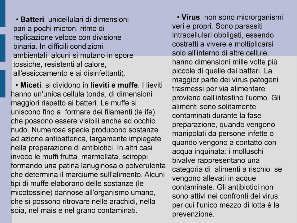 La maggior parte dei virus patogeni Miceti: si dividono in lieviti e muffe. I lieviti trasmessi per via alimentare hanno un'unica cellula tonda, di dimensioni proviene dall'intestino l'uomo.