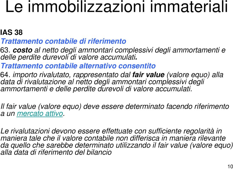 importo rivalutato, rappresentato dal fair value (valore equo) alla data di rivalutazione al netto degli ammontari complessivi degli ammortamenti e delle perdite durevoli di valore