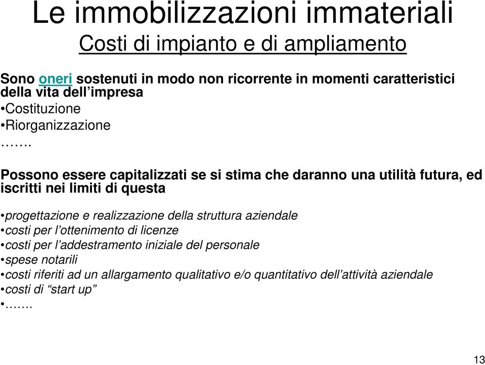 Possono essere capitalizzati se si stima che daranno una utilità futura, ed iscritti nei limiti di questa progettazione e