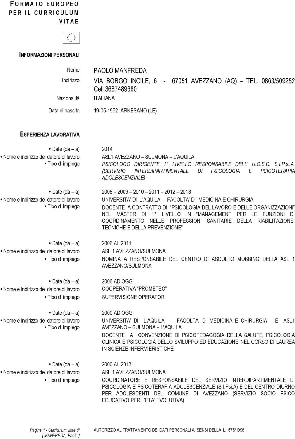 IANA Data di nascita 19-05-1952 ARNESANO (LE) ESPERIENZA LAVORATIVA 2014 ASL1 AVEZZANO SULMONA L AQUILA PSICOLOGO DIRIGENTE 1 LIVELLO RESPONSABILE DELL U.O.S.D. S.I.P.si.A. (SERVIZIO