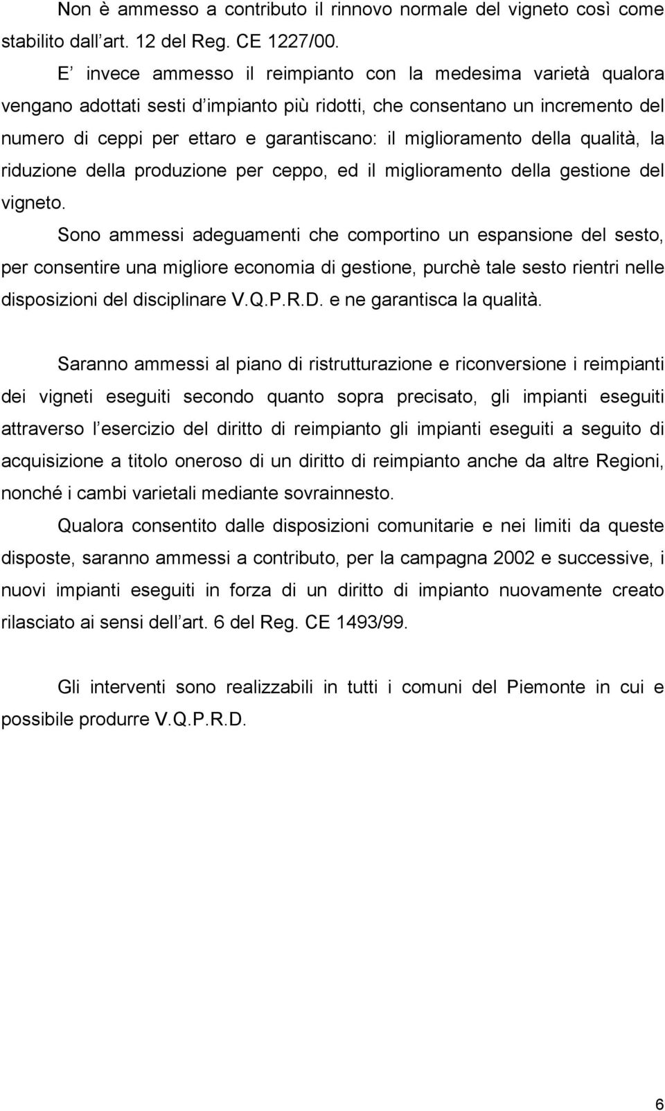 miglioramento della qualità, la riduzione della produzione per ceppo, ed il miglioramento della gestione del vigneto.