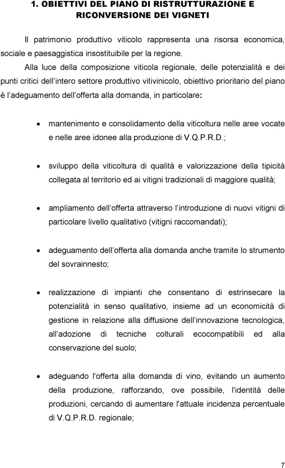 domanda, in particolare: mantenimento e consolidamento della viticoltura nelle aree vocate e nelle aree idonee alla produzione di V.Q.P.R.D.