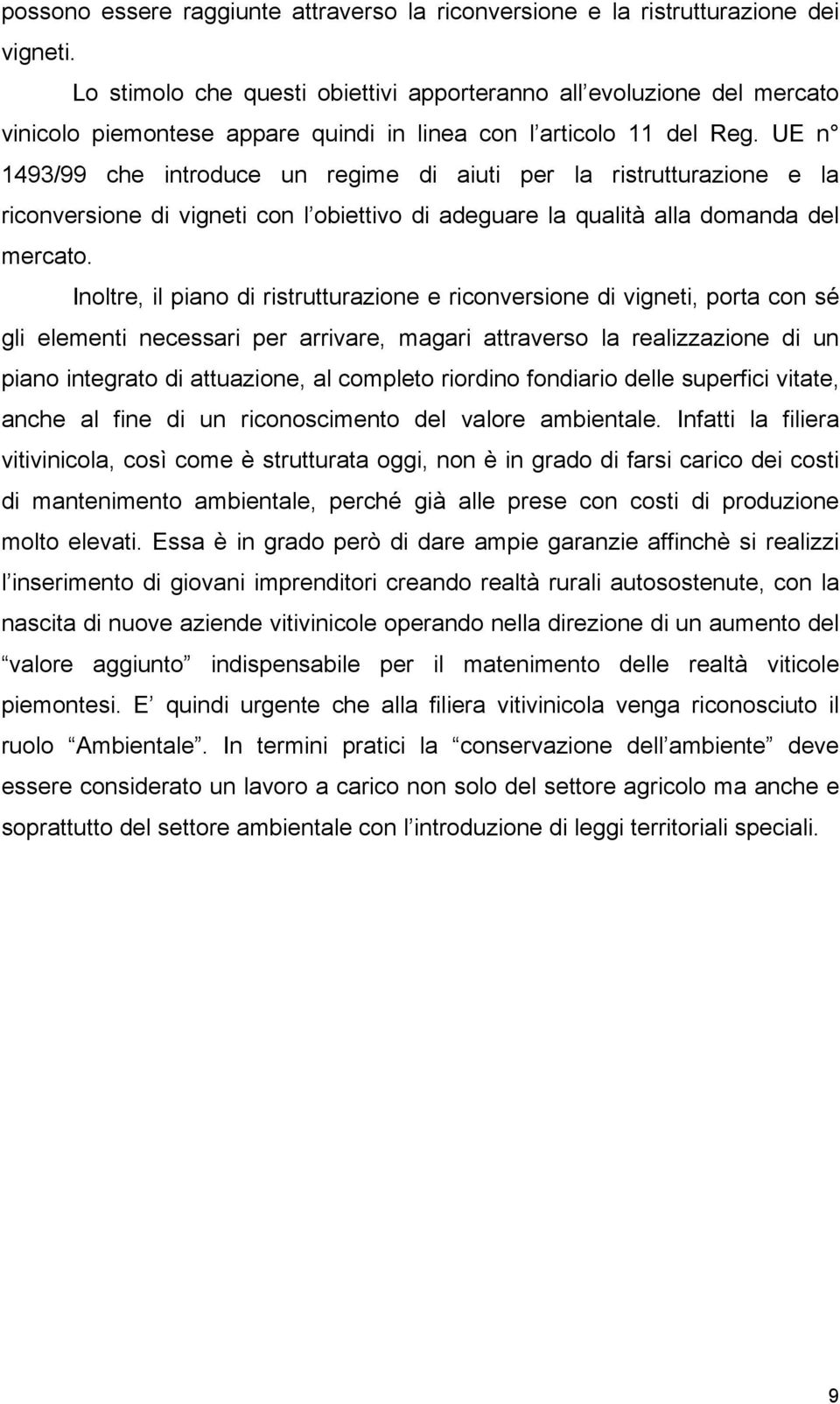 UE n 1493/99 che introduce un regime di aiuti per la ristrutturazione e la riconversione di vigneti con l obiettivo di adeguare la qualità alla domanda del mercato.