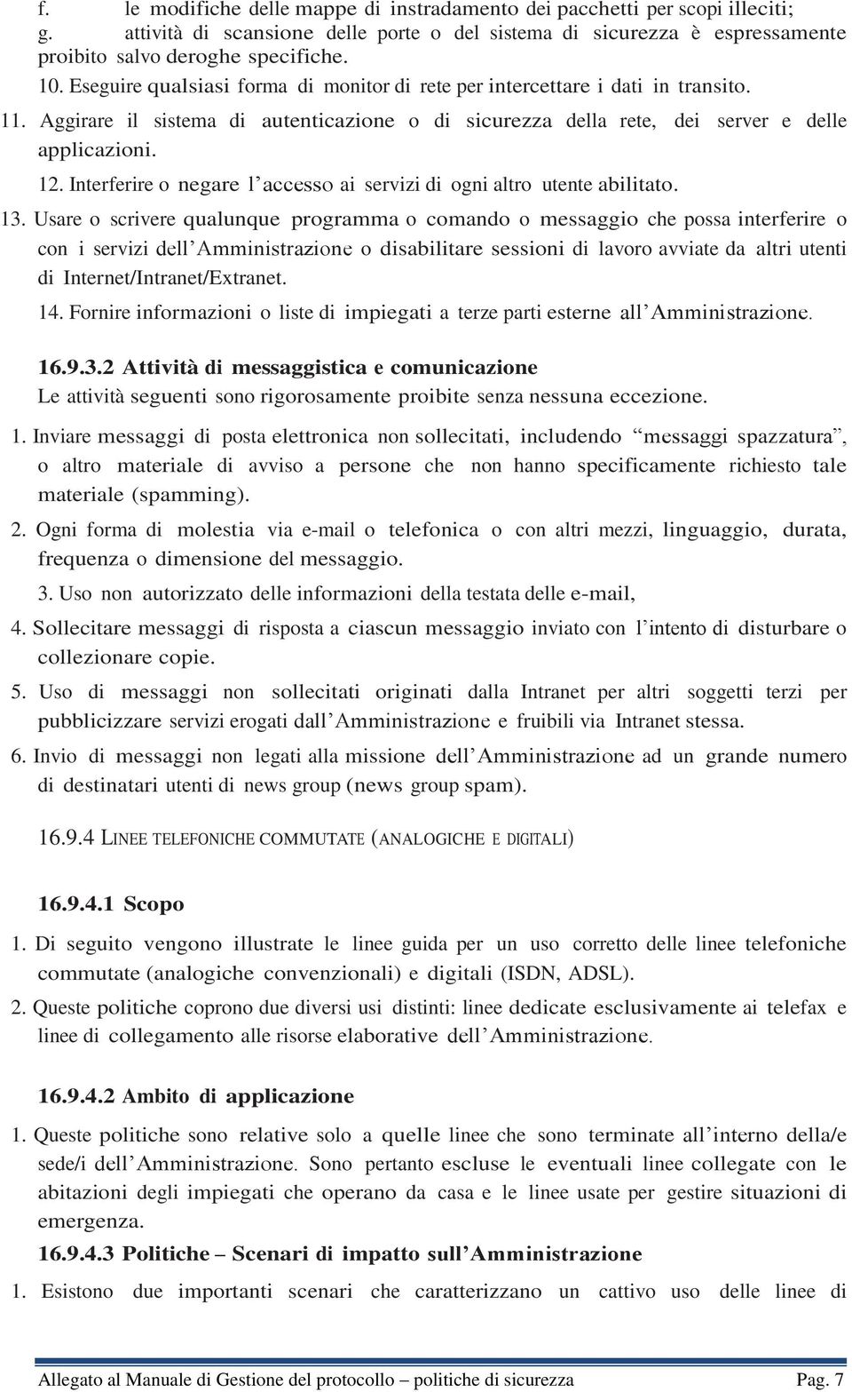 Interferire o negare l accesso ai servizi di ogni altro utente abilitato. 13.