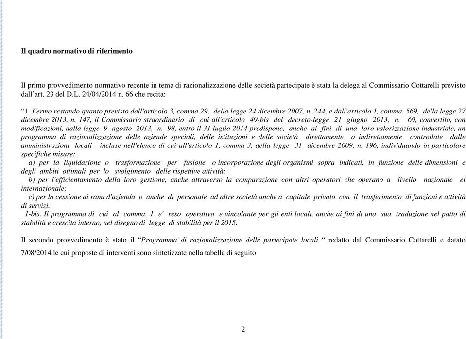 244, e dall'articolo 1, comma 569, della legge 27 dicembre 2013, n. 147, il Commissario straordinario di cui all'articolo 49-bis del decreto-legge 21 giugno 2013, n.