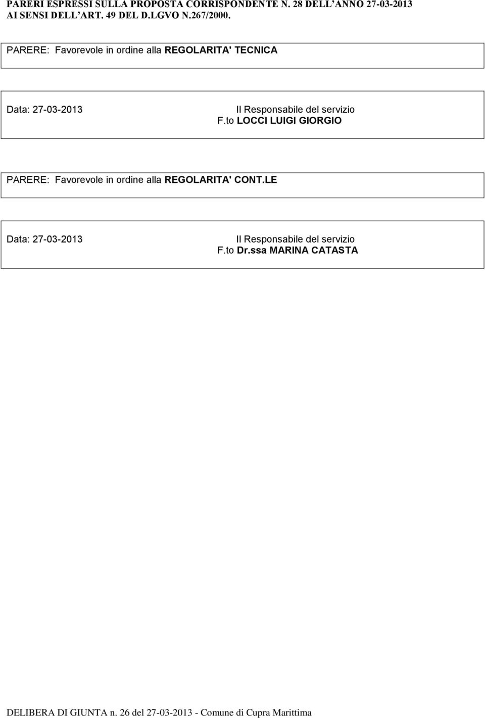 PARERE: Favorevole in ordine alla REGOLARITA' TECNICA Data: 27-03-2013 Il Responsabile del