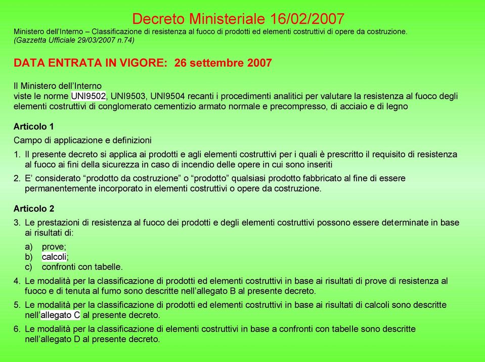 costruttivi di conglomerato cementizio armato normale e precompresso, di acciaio e di legno Articolo 1 Campo di applicazione e definizioni 1.