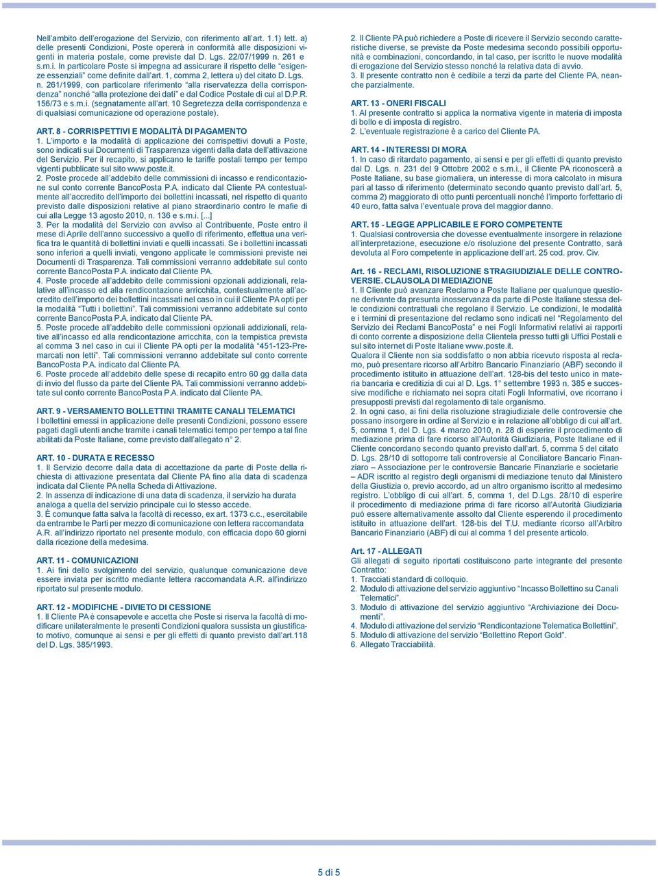 1, comma 2, lettera u) del citato D. Lgs. n. 261/1999, con particolare riferimento alla riservatezza della corrispondenza nonché alla protezione dei dati e dal Codice Postale di cui al D.P.R.