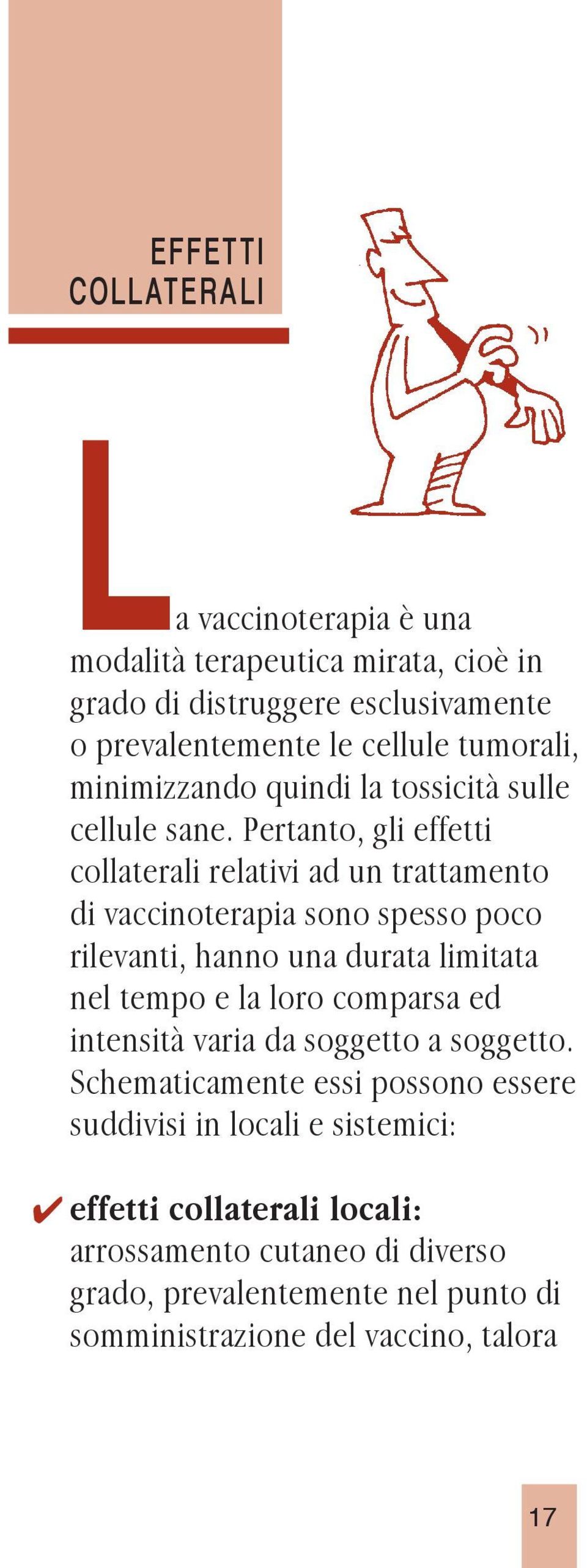 Pertanto, gli effetti collaterali relativi ad un trattamento di vaccinoterapia sono spesso poco rilevanti, hanno una durata limitata nel tempo e la loro