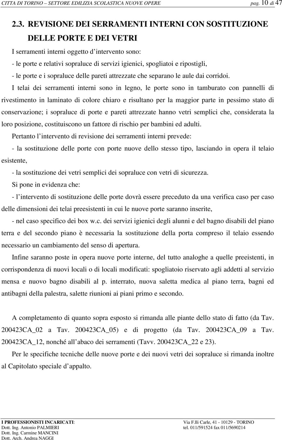 - le porte e i sopraluce delle pareti attrezzate che separano le aule dai corridoi.