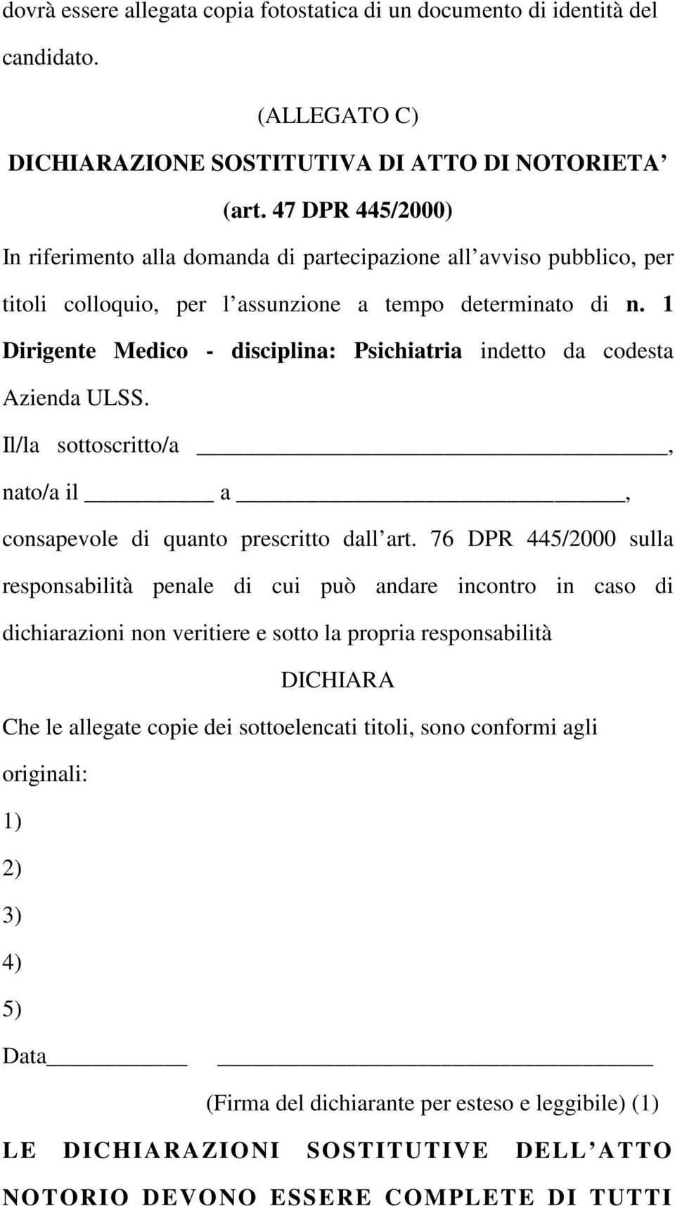 1 Dirigente Medico - disciplina: Psichiatria indetto da codesta Azienda ULSS. Il/la sottoscritto/a, nato/a il a, consapevole di quanto prescritto dall art.