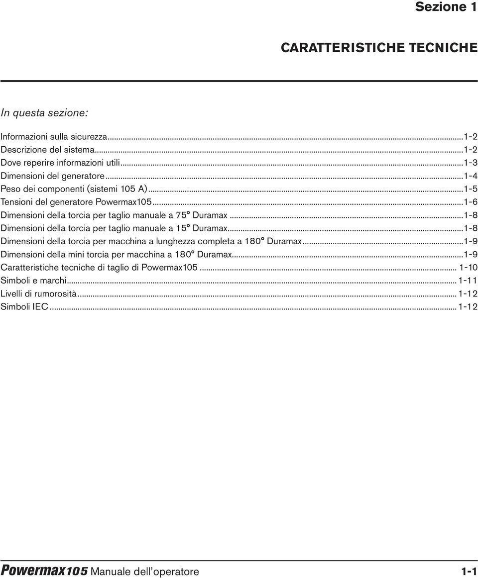 ..1-8 Dimensioni della torcia per manuale a 15 Duramax...1-8 Dimensioni della torcia per macchina a lunghezza completa a 180 Duramax.