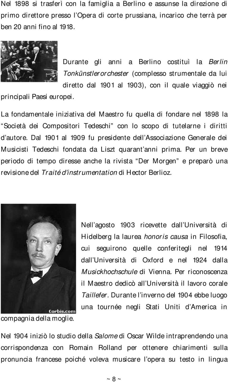 La fondamentale iniziativa del Maestro fu quella di fondare nel 1898 la Società dei Compositori Tedeschi con lo scopo di tutelarne i diritti d autore.