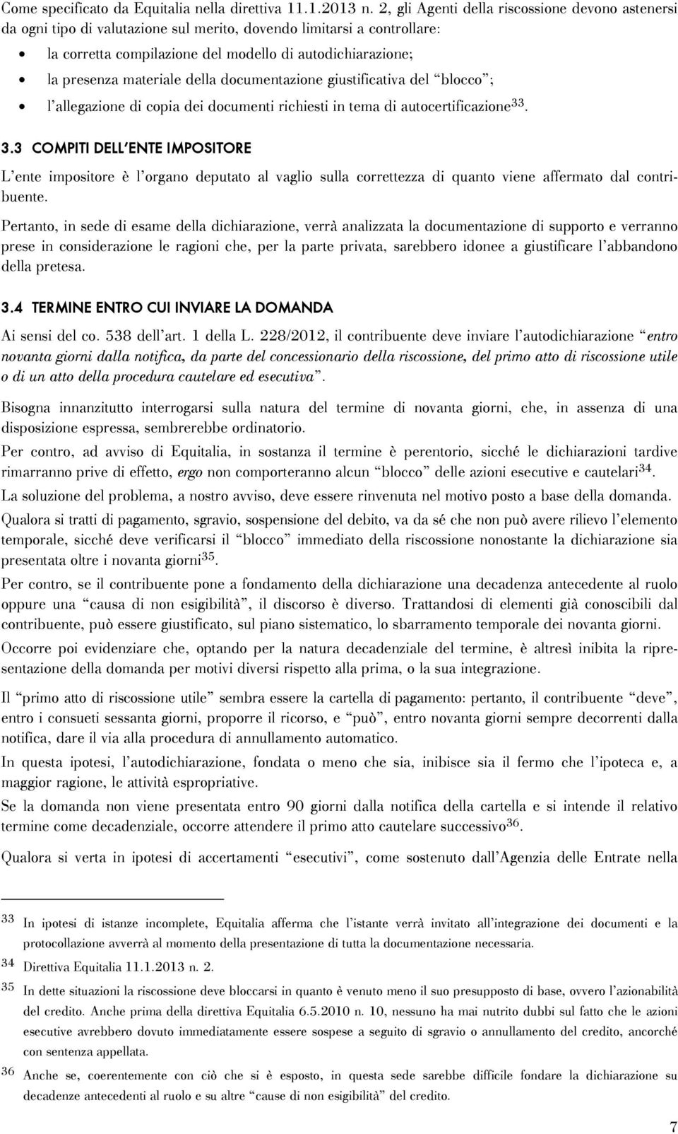 materiale della documentazione giustificativa del blocco ; l allegazione di copia dei documenti richiesti in tema di autocertificazione 33