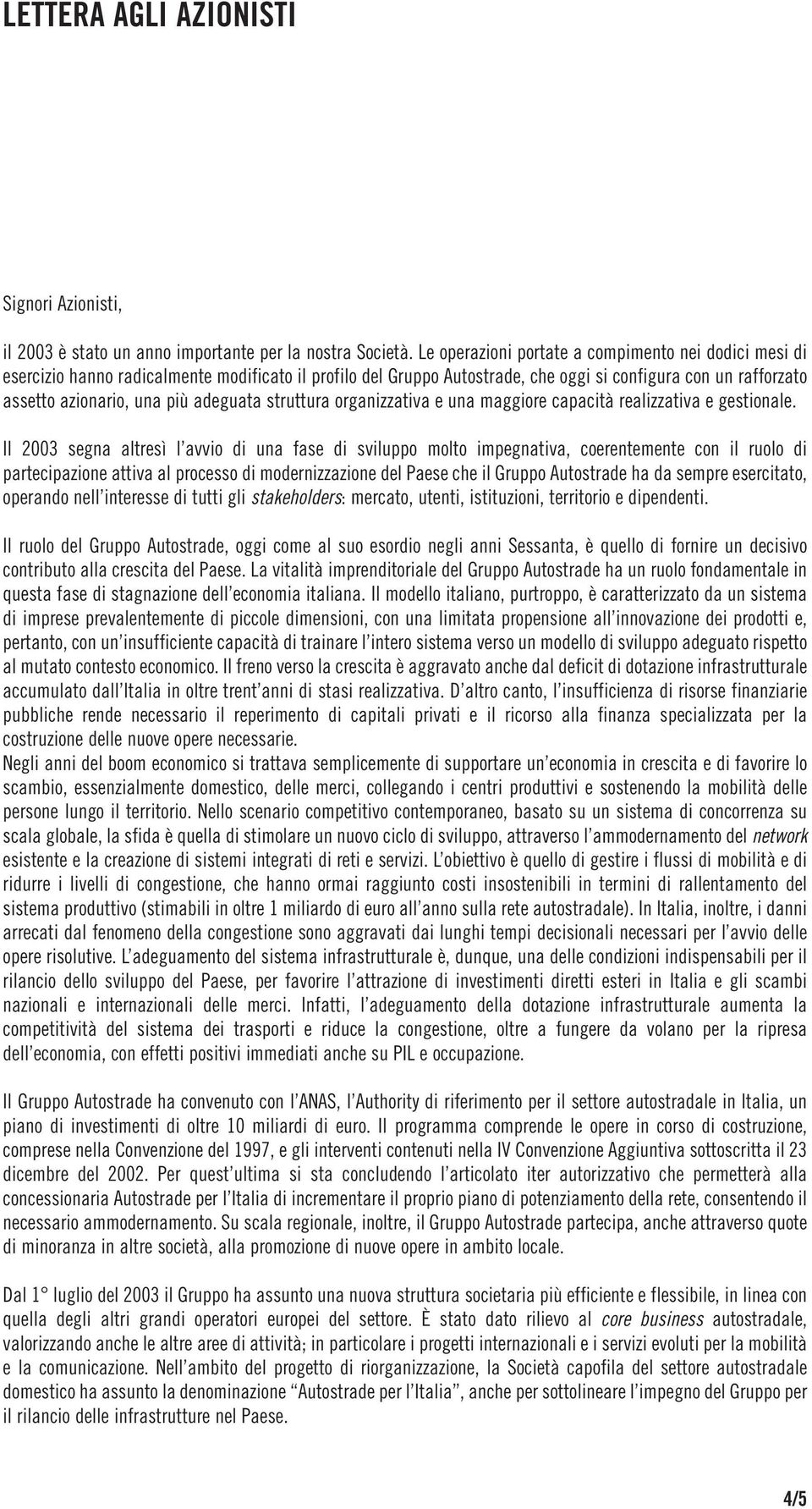 adeguata struttura organizzativa e una maggiore capacità realizzativa e gestionale.