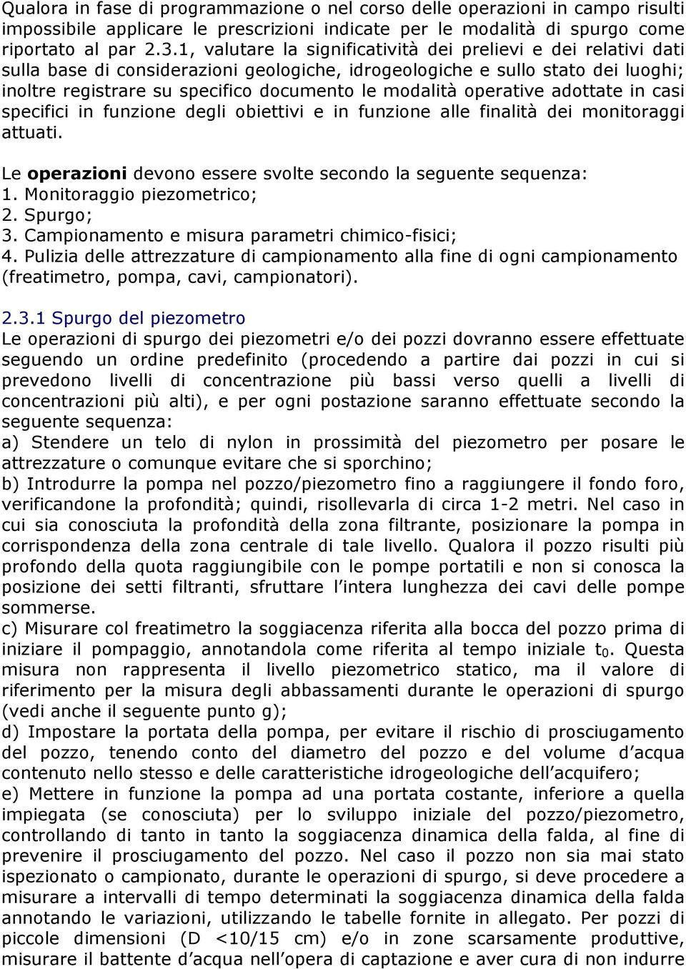 operative adottate in casi specifici in funzione degli obiettivi e in funzione alle finalità dei monitoraggi attuati. Le operazioni devono essere svolte secondo la seguente sequenza: 1.