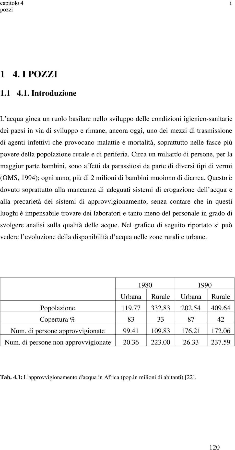 1 4.1. Introduzone L acqua goca un ruolo baslare nello svluppo delle condzon genco-santare de paes n va d svluppo e rmane, ancora ogg, uno de mezz d trasmssone d agent nfettv che provocano malatte e