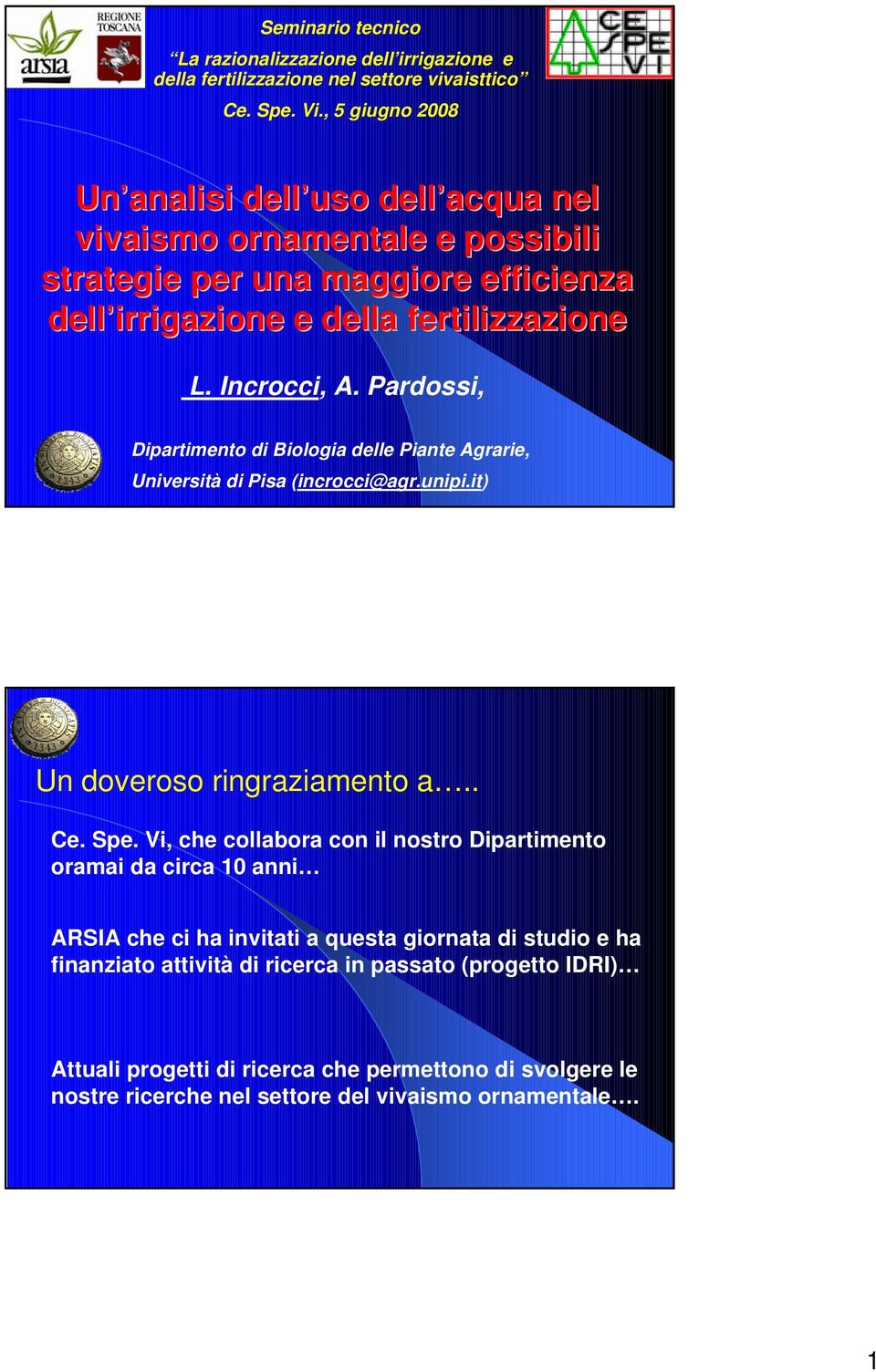 Pardossi, Dipartimento di Biologia delle Piante Agrarie, Università di Pisa (incrocci@agr.unipi.it) Un doveroso ringraziamento a.. Ce. Spe.