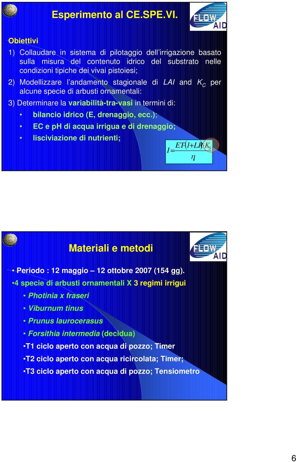 stagionale di LAI and K C per alcune specie di arbusti ornamentali: 3) Determinare la variabilità-tra-vasi in termini di: bilancio idrico (E, drenaggio, ecc.