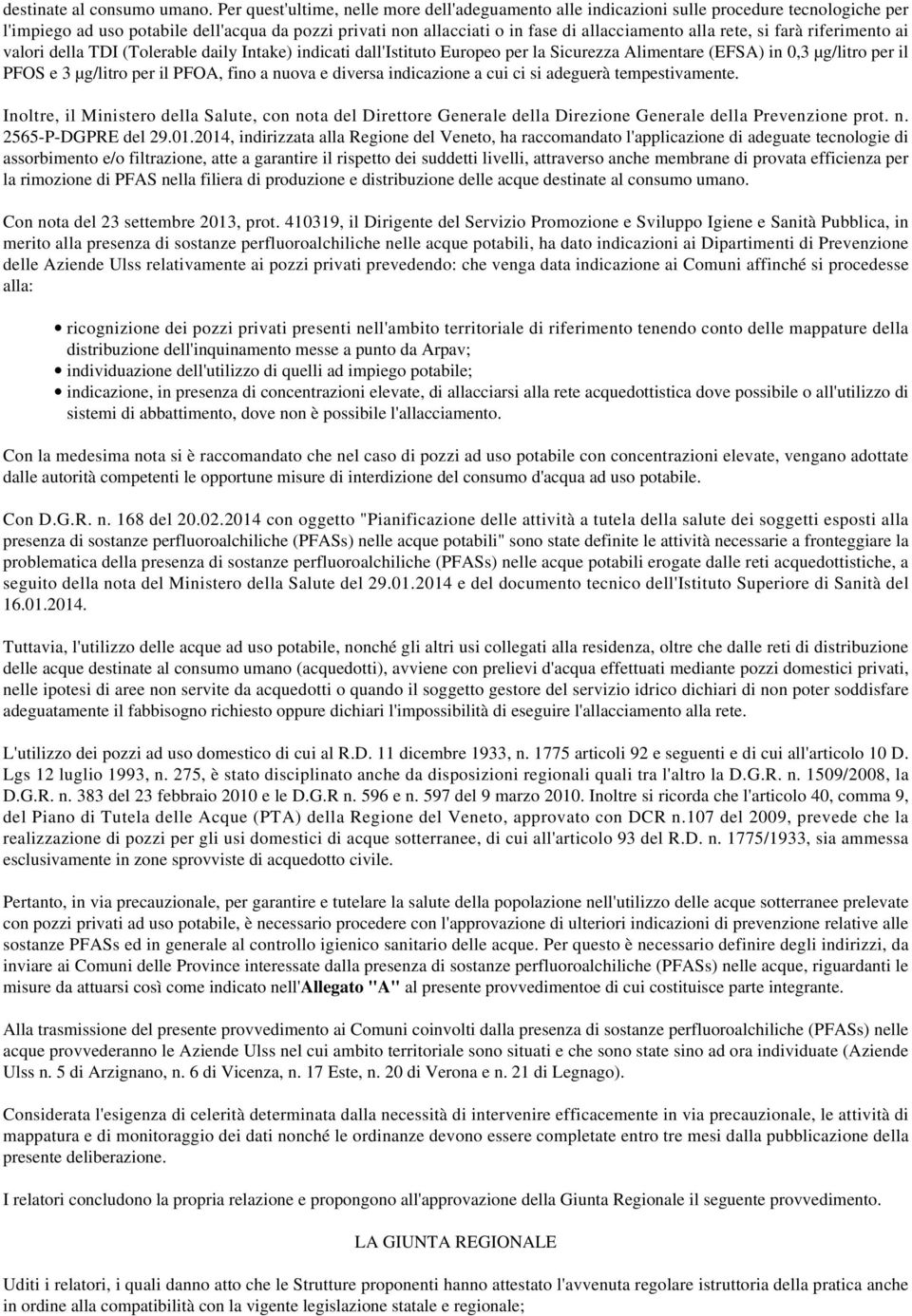 rete, si farà riferimento ai valori della TDI (Tolerable daily Intake) indicati dall'istituto Europeo per la Sicurezza Alimentare (EFSA) in 0,3 µg/litro per il PFOS e 3 µg/litro per il PFOA, fino a