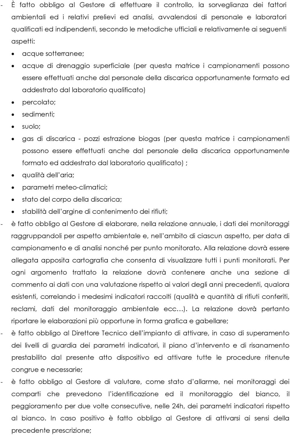 personale della discarica opportunamente formato ed addestrato dal laboratorio qualificato) percolato; sedimenti; suolo; gas di discarica - pozzi estrazione (per questa matrice i campionamenti