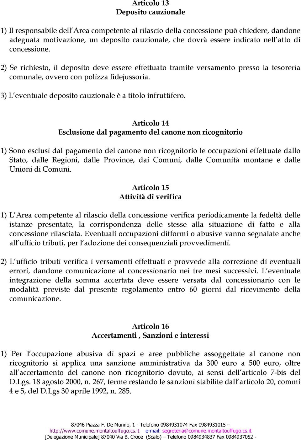 3) L eventuale deposito cauzionale è a titolo infruttifero.