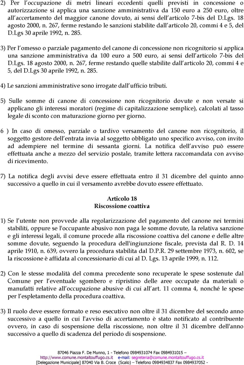 3) Per l omesso o parziale pagamento del canone di concessione non ricognitorio si applica una sanzione amministrativa da 100 euro a 500 euro, ai sensi dell articolo 7-bis del D.Lgs.