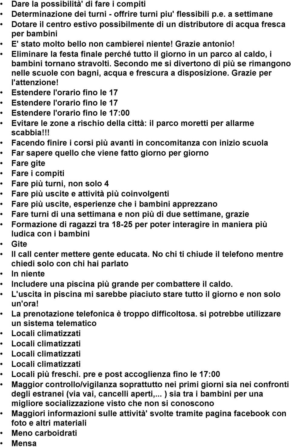 Secondo me si divertono di più se rimangono nelle scuole con bagni, acqua e frescura a disposizione. Grazie per l'attenzione!