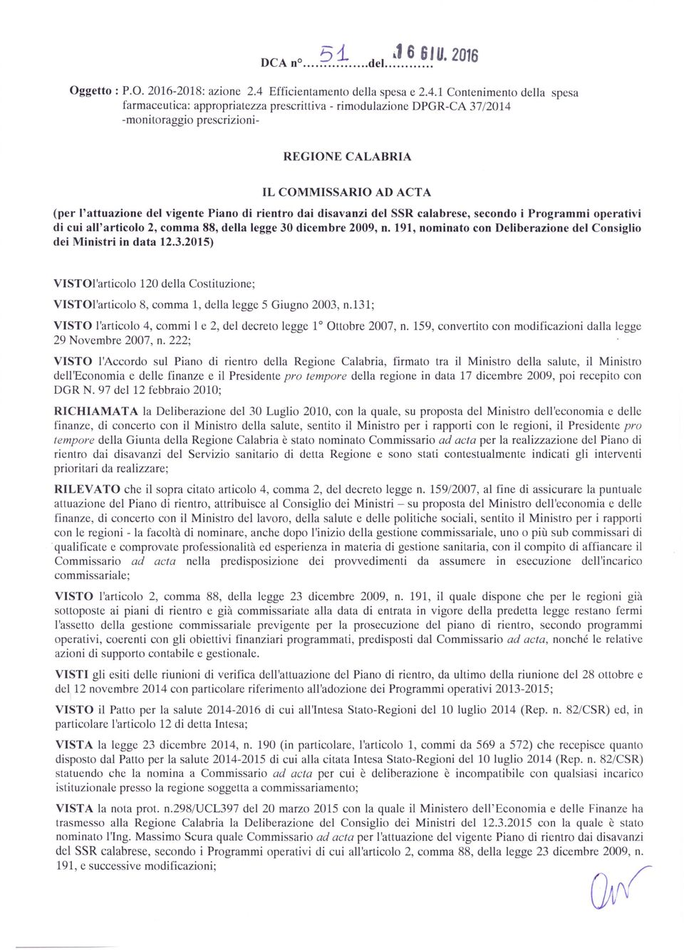 1 Contenimento della spesa farmaceutica: appropriatezza prescrittiva - rimodulazione DPGR-CA 37/2014 -monitoraggio prescrizioni- REGIONE CALABRIA IL COMMISSARIO AD ACTA (per I'attuazione del vigente