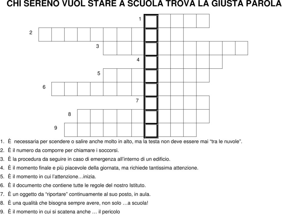 È la procedura da seguire in caso di emergenza all interno di un edificio. 4. È il momento finale e più piacevole della giornata, ma richiede tantissima attenzione. 5.