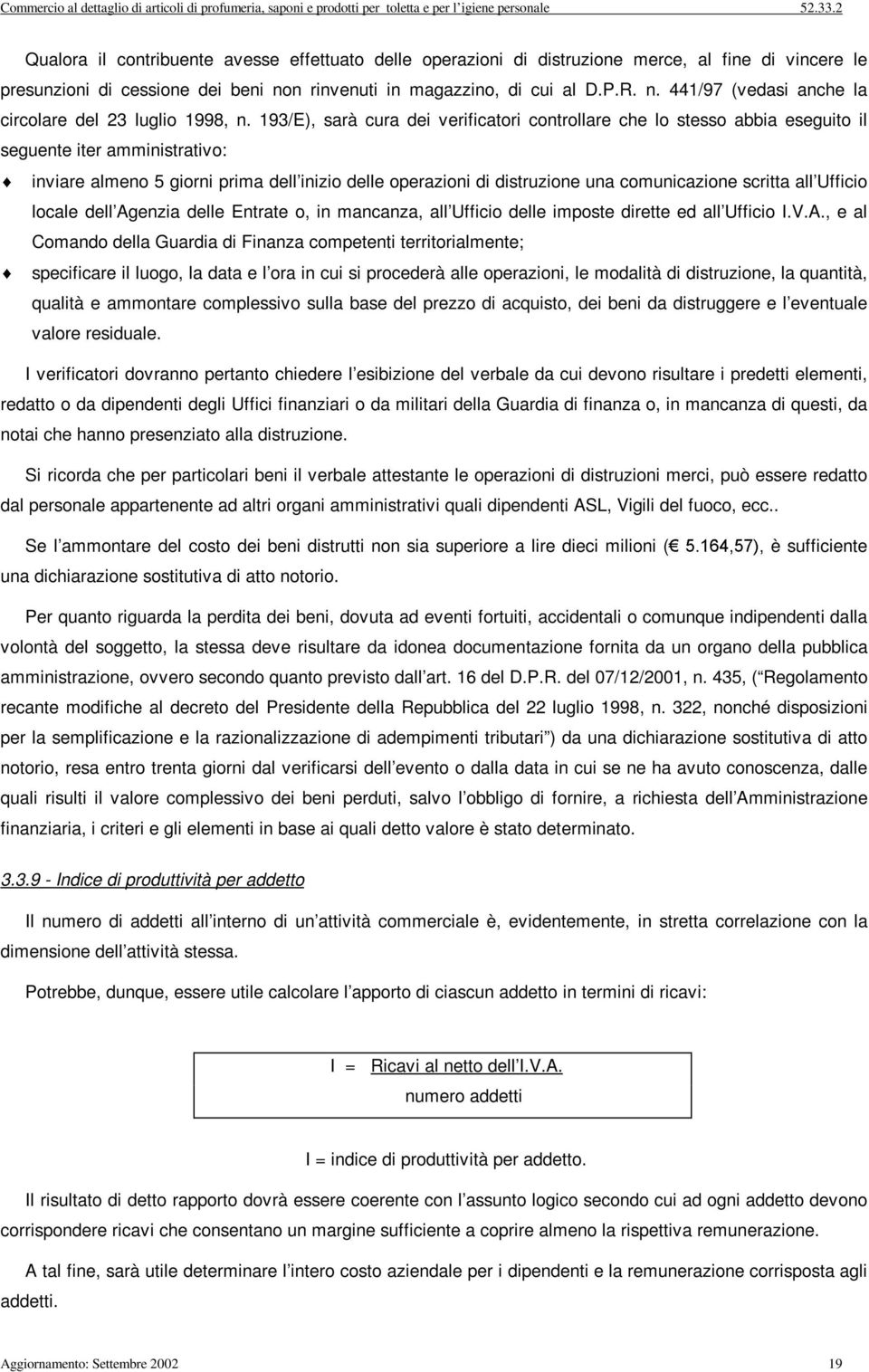 193/E), sarà cura de verfcator controllare che lo stesso abba eseguto l seguente ter ammnstratvo: nvare almeno 5 gorn prma dell nzo delle operazon d dstruzone una comuncazone scrtta all Uffco locale