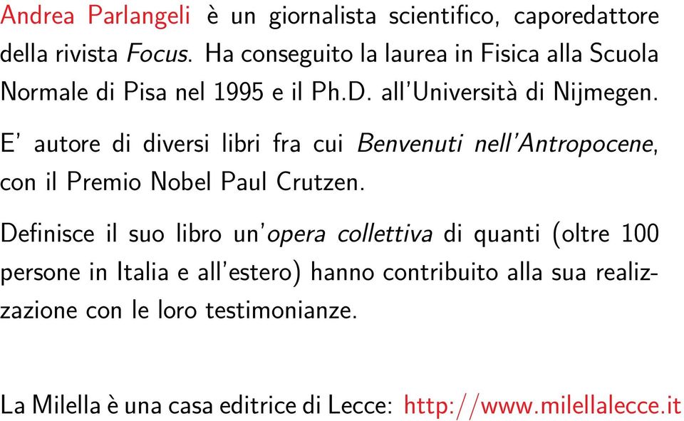 E autore di diversi libri fra cui Benvenuti nell Antropocene, con il Premio Nobel Paul Crutzen.