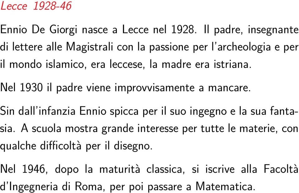 era istriana. Nel 1930 il padre viene improvvisamente a mancare.