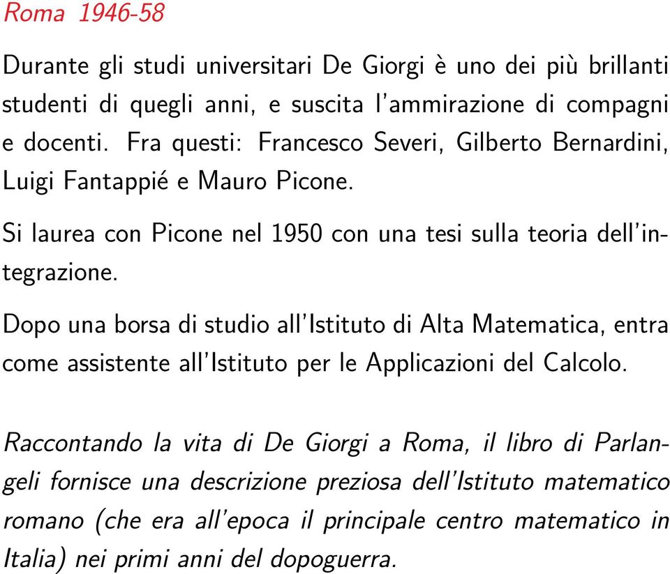 Dopo una borsa di studio all Istituto di Alta Matematica, entra come assistente all Istituto per le Applicazioni del Calcolo.