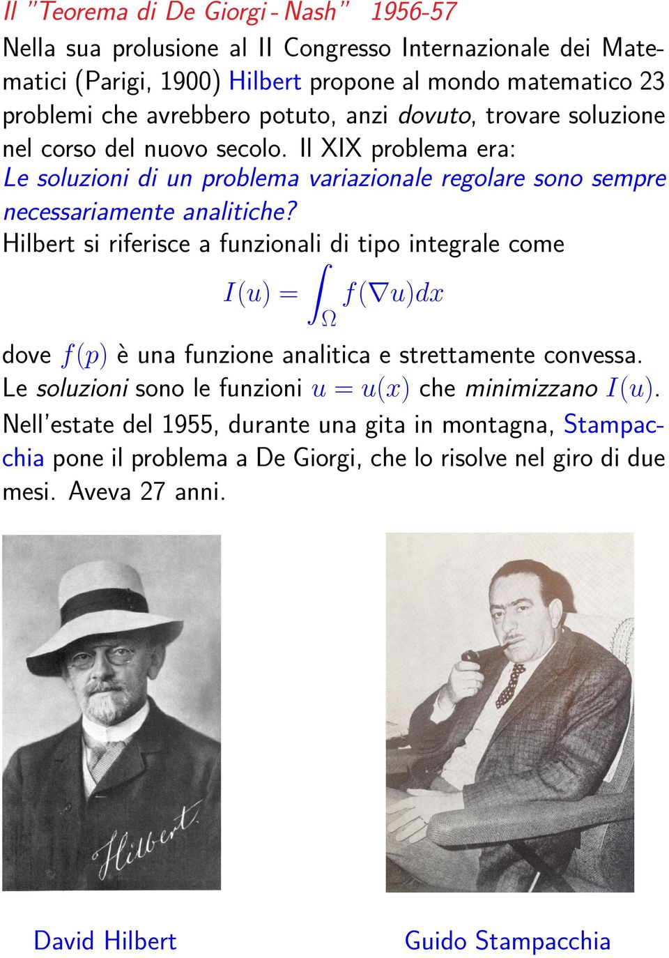 Hilbert si riferisce a funzionali ˆ di tipo integrale come I(u) = f ( u)dx Ω dove f (p) e una funzione analitica e strettamente convessa.