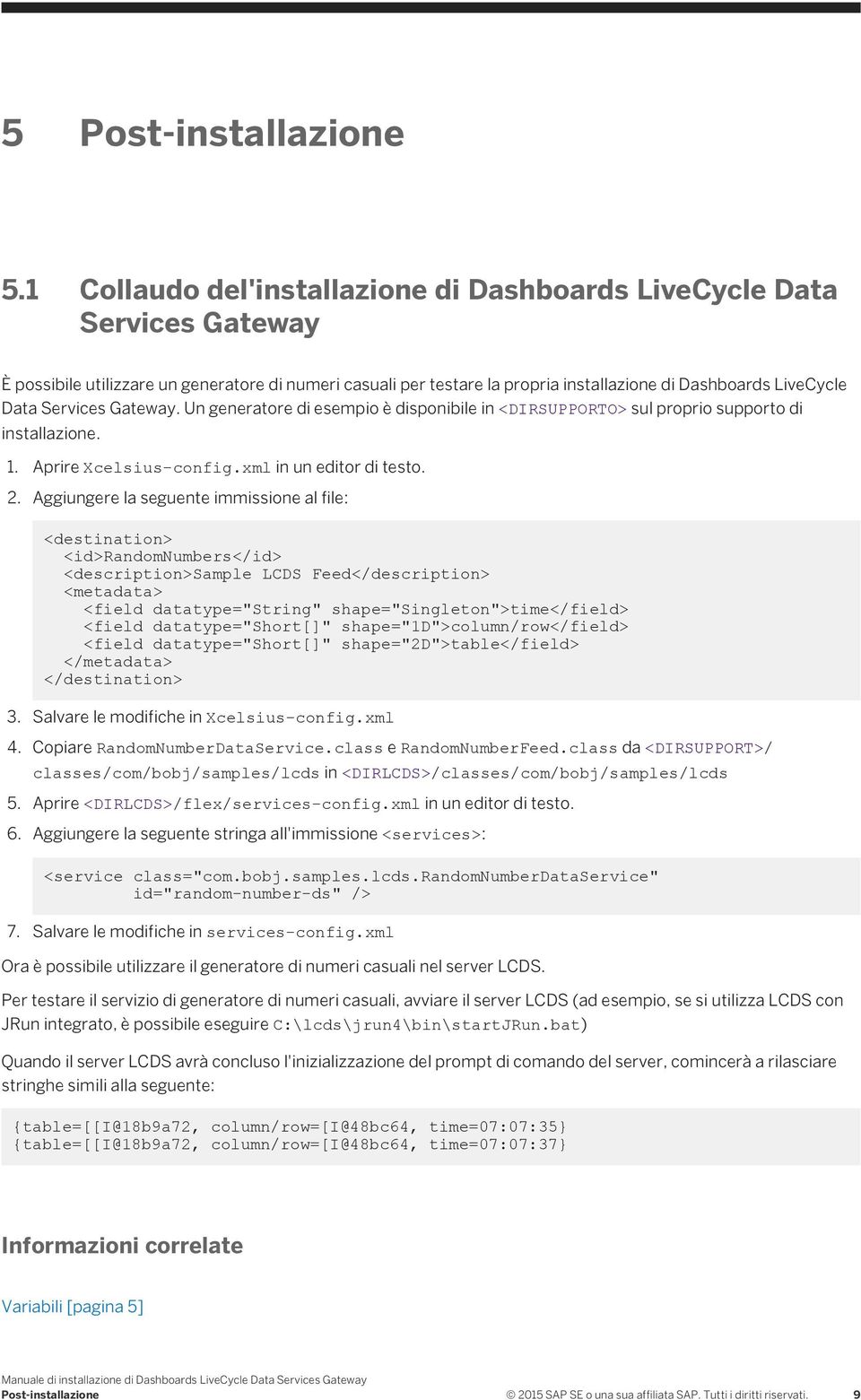 Services Gateway. Un generatore di esempio è disponibile in <DIRSUPPORTO> sul proprio supporto di installazione. 1. Aprire Xcelsius-config.xml in un editor di testo. 2.