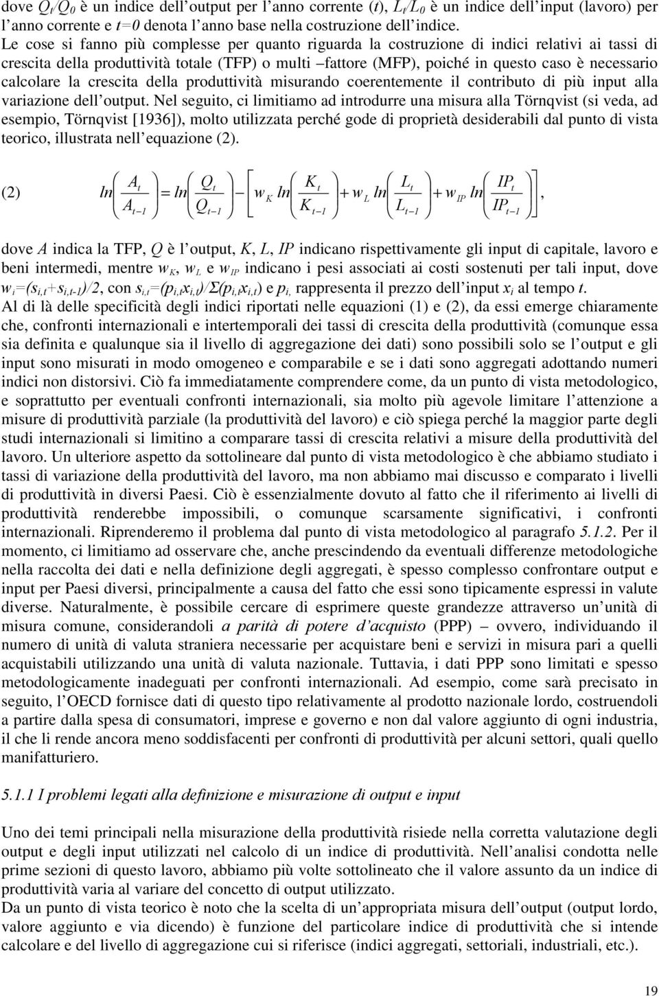 calcolare la crescita della produttività misurando coerentemente il contributo di più input alla variazione dell output.