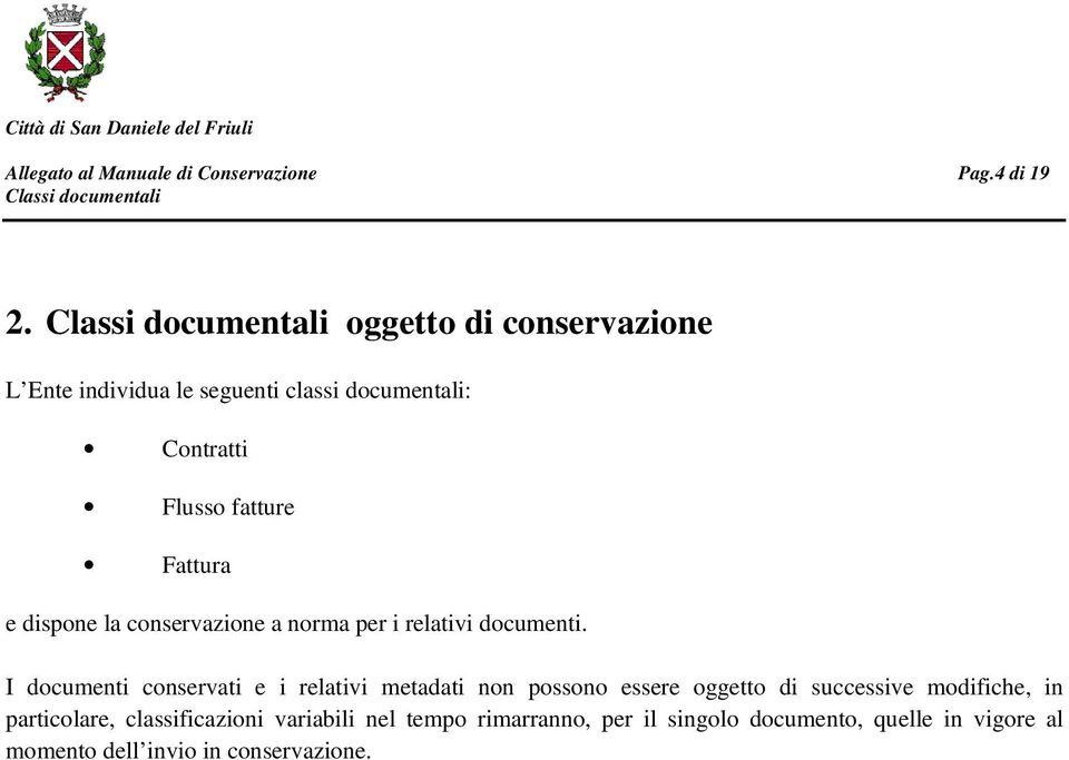 e dispone la conservazione a norma per i relativi documenti.