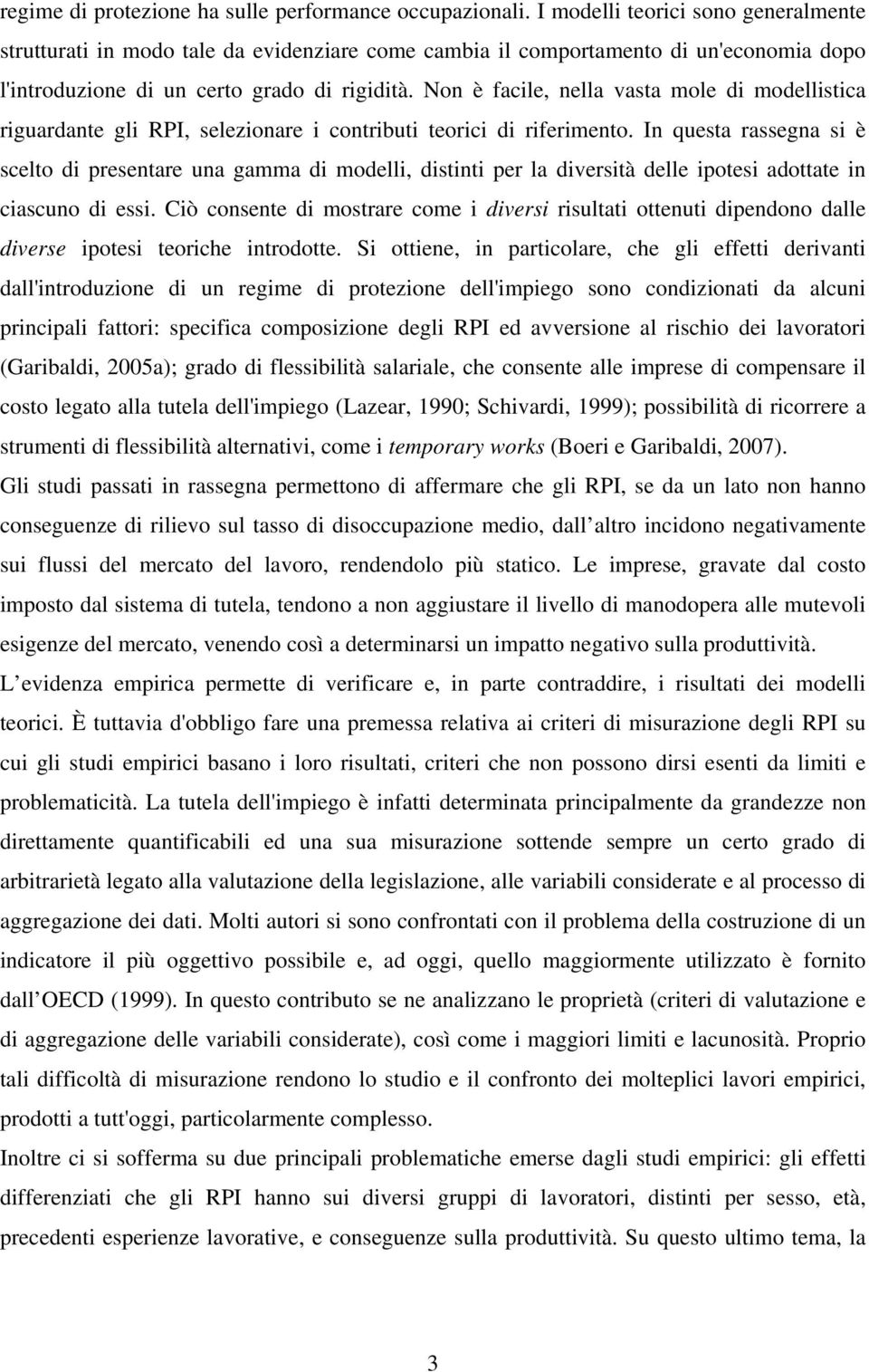 Non è facile, nella vasta mole di modellistica riguardante gli RPI, selezionare i contributi teorici di riferimento.